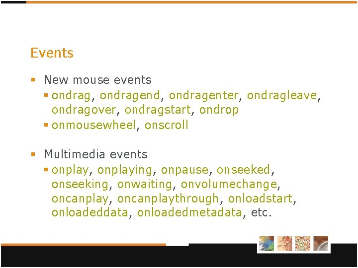 Events § New mouse events § ondrag, ondragend, ondragenter, ondragleave, ondragover, ondragstart, ondrop § Events § New mouse events § ondrag, ondragend, ondragenter, ondragleave, ondragover, ondragstart, ondrop §