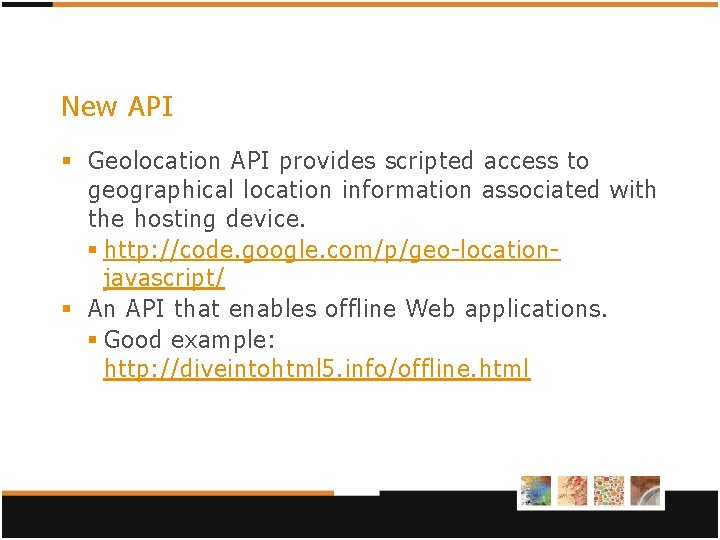 New API § Geolocation API provides scripted access to geographical location information associated with New API § Geolocation API provides scripted access to geographical location information associated with