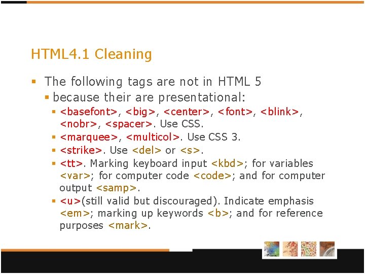 HTML 4. 1 Cleaning § The following tags are not in HTML 5 § HTML 4. 1 Cleaning § The following tags are not in HTML 5 §