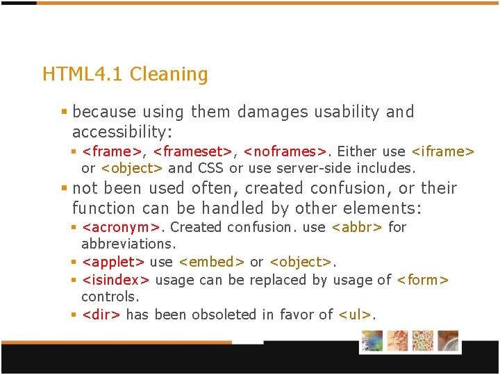 HTML 4. 1 Cleaning § because using them damages usability and accessibility: § <frame>, HTML 4. 1 Cleaning § because using them damages usability and accessibility: § <frame>,