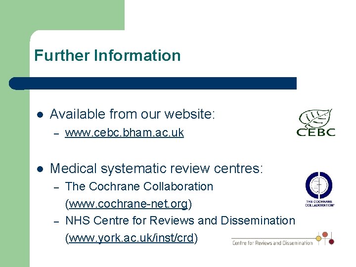 Further Information l Available from our website: – l www. cebc. bham. ac. uk