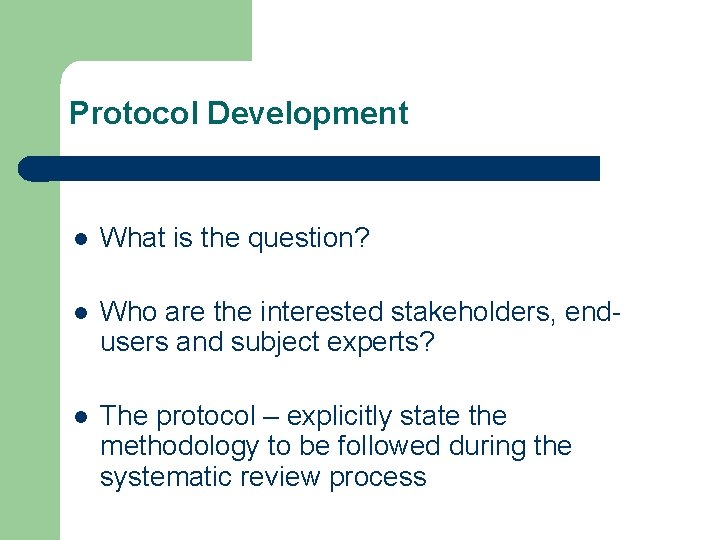 Protocol Development l What is the question? l Who are the interested stakeholders, endusers