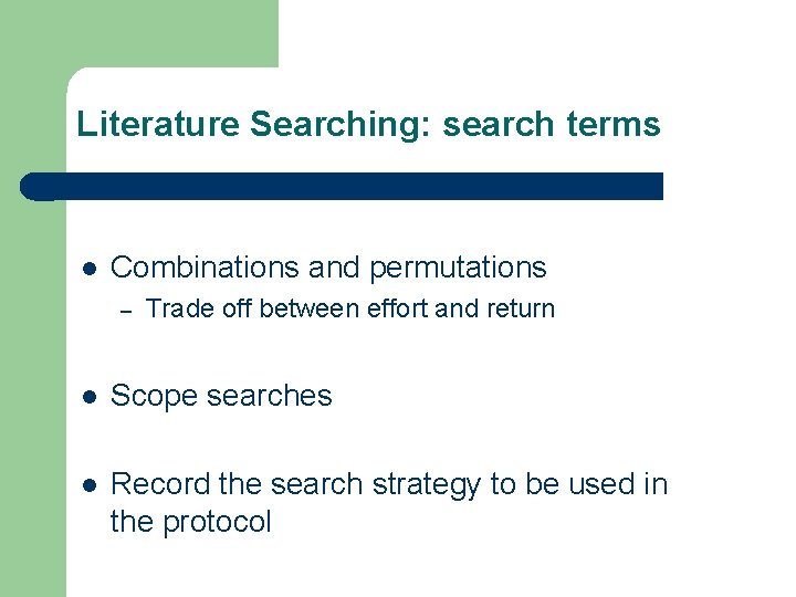 Literature Searching: search terms l Combinations and permutations – Trade off between effort and