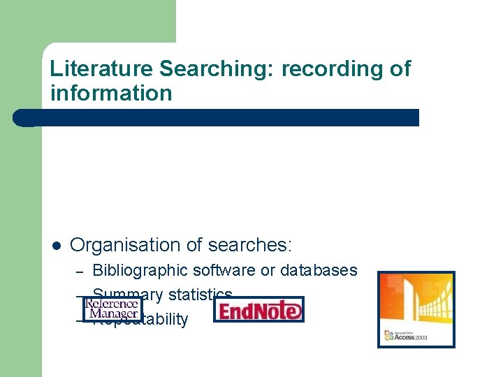 Literature Searching: recording of information l Organisation of searches: – – – Bibliographic software