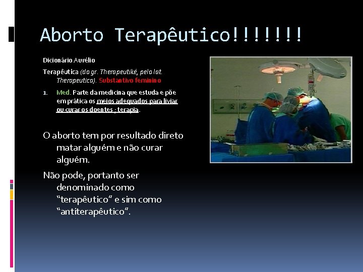 Aborto Terapêutico!!!!!!! Dicionário Aurélio Terapêutica (do gr. Therapeutiké, pelo lat. Therapeutica). Substantivo feminino 1.