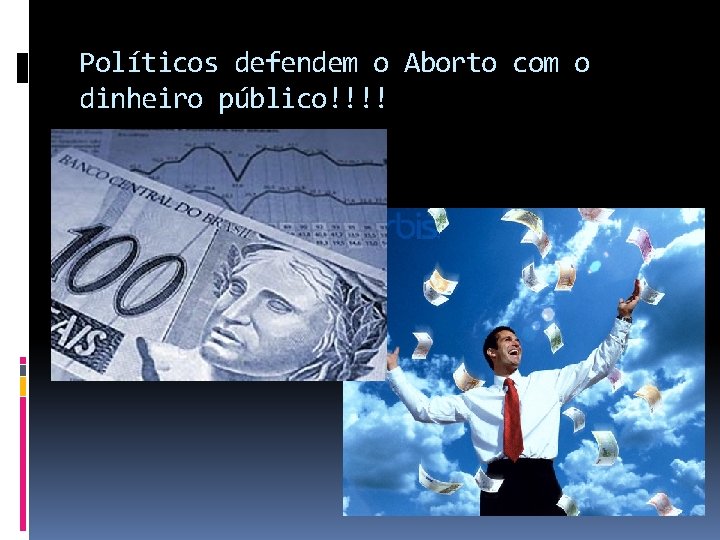 Políticos defendem o Aborto com o dinheiro público!!!! 