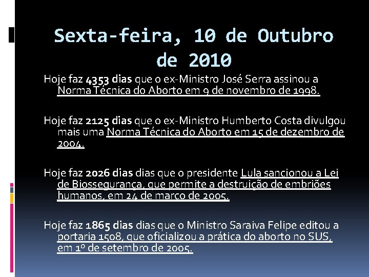 Sexta-feira, 10 de Outubro de 2010 Hoje faz 4353 dias que o ex-Ministro José