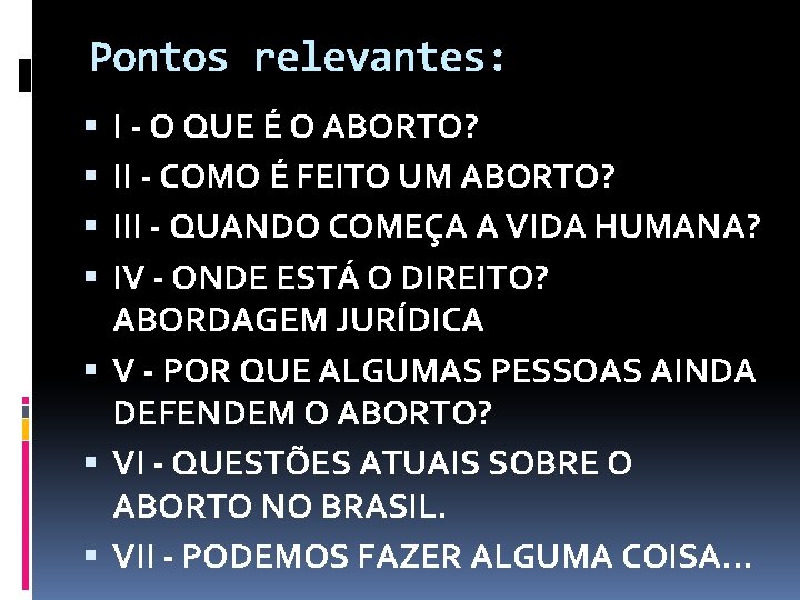 Pontos relevantes: I - O QUE É O ABORTO? II - COMO É FEITO