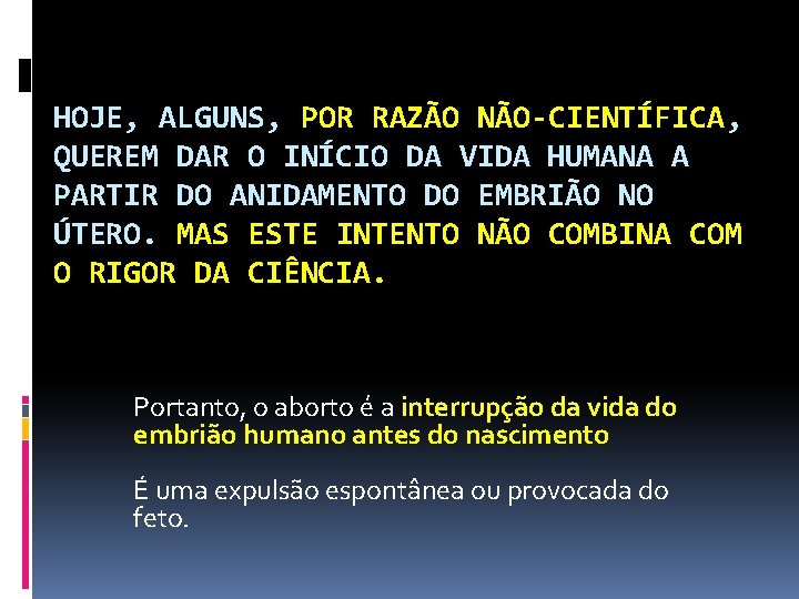 HOJE, ALGUNS, POR RAZÃO NÃO-CIENTÍFICA, QUEREM DAR O INÍCIO DA VIDA HUMANA A PARTIR