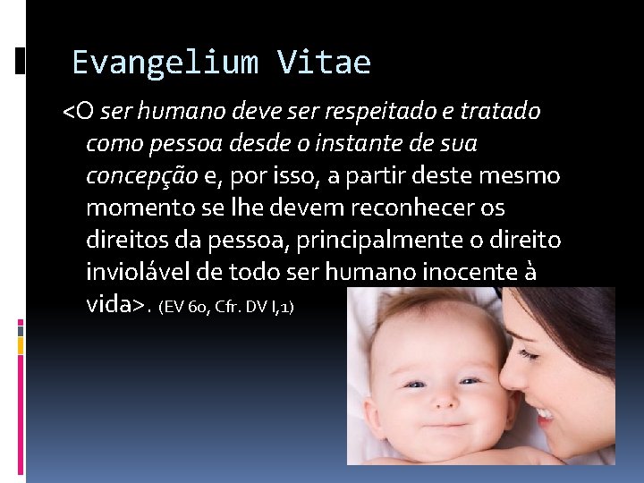 Evangelium Vitae <O ser humano deve ser respeitado e tratado como pessoa desde o