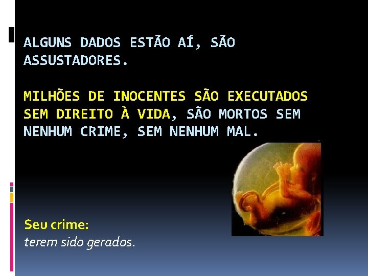 ALGUNS DADOS ESTÃO AÍ, SÃO ASSUSTADORES. MILHÕES DE INOCENTES SÃO EXECUTADOS SEM DIREITO À