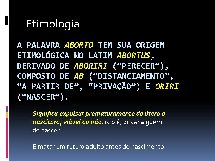 Etimologia A PALAVRA ABORTO TEM SUA ORIGEM ETIMOLÓGICA NO LATIM ABORTUS, DERIVADO DE ABORIRI