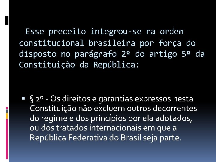 Esse preceito integrou-se na ordem constitucional brasileira por força do disposto no parágrafo 2º