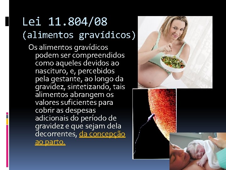 Lei 11. 804/08 (alimentos gravídicos) Os alimentos gravídicos podem ser compreendidos como aqueles devidos