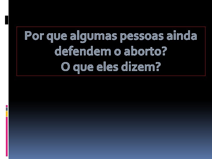 Por que algumas pessoas ainda defendem o aborto? O que eles dizem? 