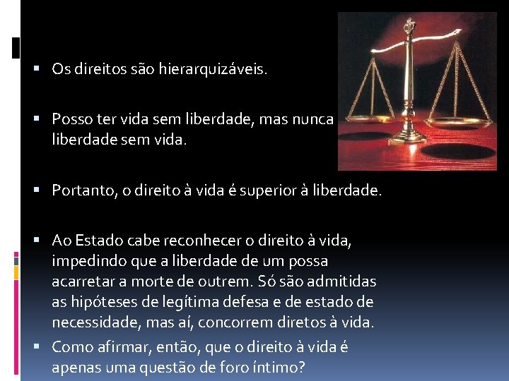  Os direitos são hierarquizáveis. Posso ter vida sem liberdade, mas nunca liberdade sem