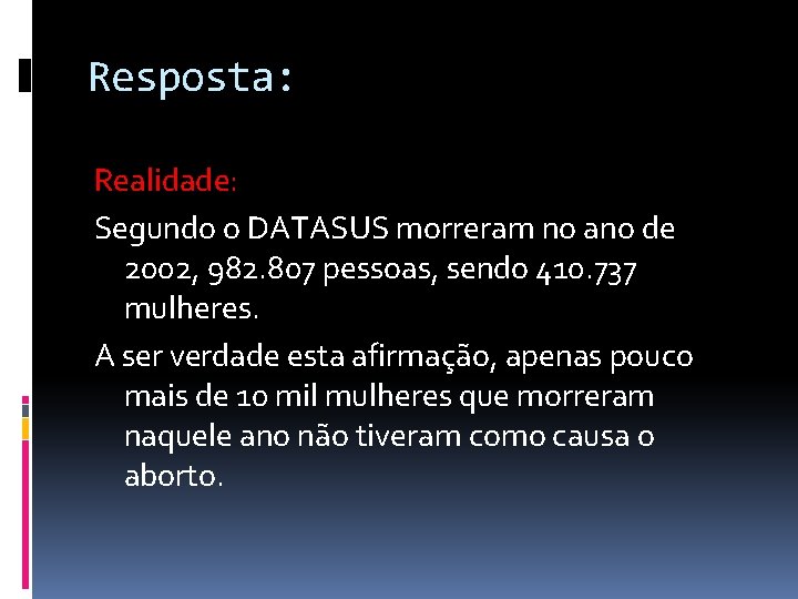 Resposta: Realidade: Segundo o DATASUS morreram no ano de 2002, 982. 807 pessoas, sendo