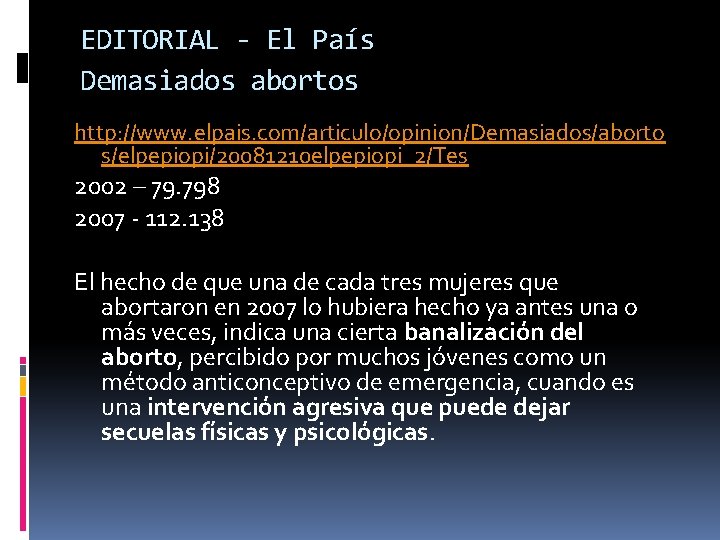 EDITORIAL - El País Demasiados abortos http: //www. elpais. com/articulo/opinion/Demasiados/aborto s/elpepiopi/20081210 elpepiopi_2/Tes 2002 –