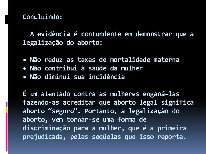 Concluindo: A evidência é contundente em demonstrar que a legalização do aborto: • Não