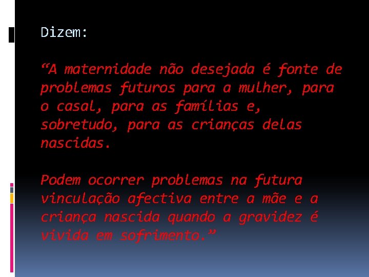 Dizem: “A maternidade não desejada é fonte de problemas futuros para a mulher, para