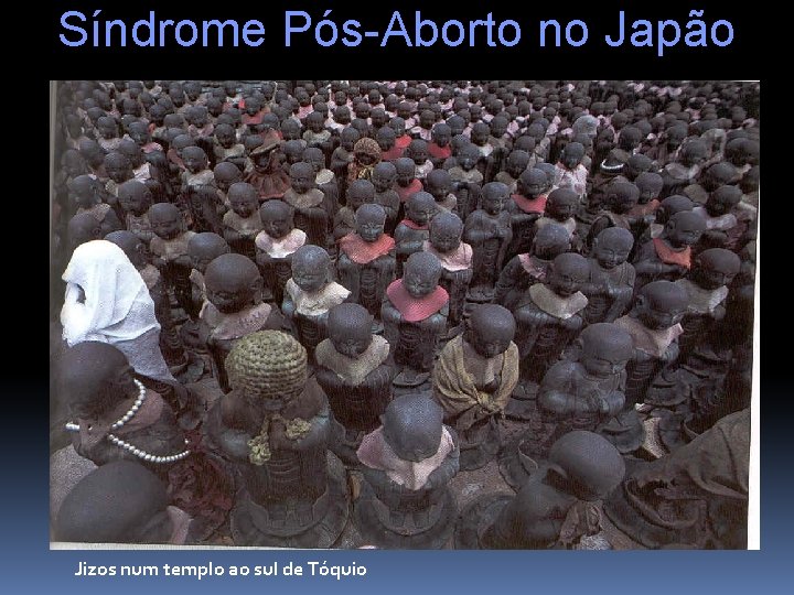 Síndrome Pós-Aborto no Japão Jizos num templo ao sul de Tóquio 