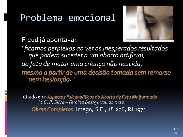 Problema emocional Freud já apontava: “ficamos perplexos ao ver os inesperados resultados que podem