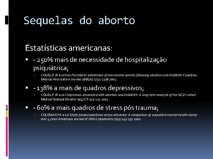 Sequelas do aborto Estatísticas americanas: - 250% mais de necessidade de hospitalização psiquiátrica; COUGLE