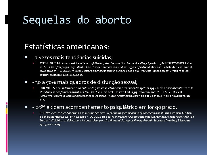 Sequelas do aborto Estatísticas americanas: - 7 vezes mais tendências suicidas; TISCHLER C Adolescent