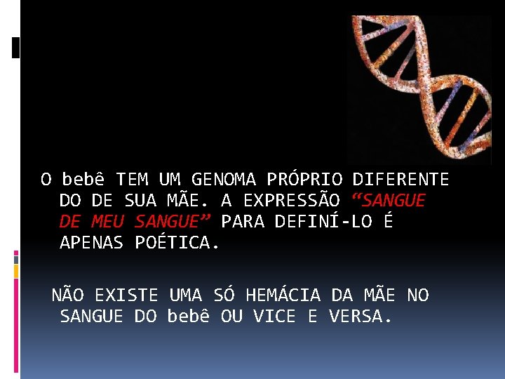 O bebê TEM UM GENOMA PRÓPRIO DIFERENTE DO DE SUA MÃE. A EXPRESSÃO “SANGUE