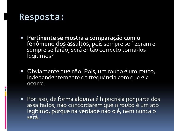 Resposta: Pertinente se mostra a comparação com o fenômeno dos assaltos, pois sempre se