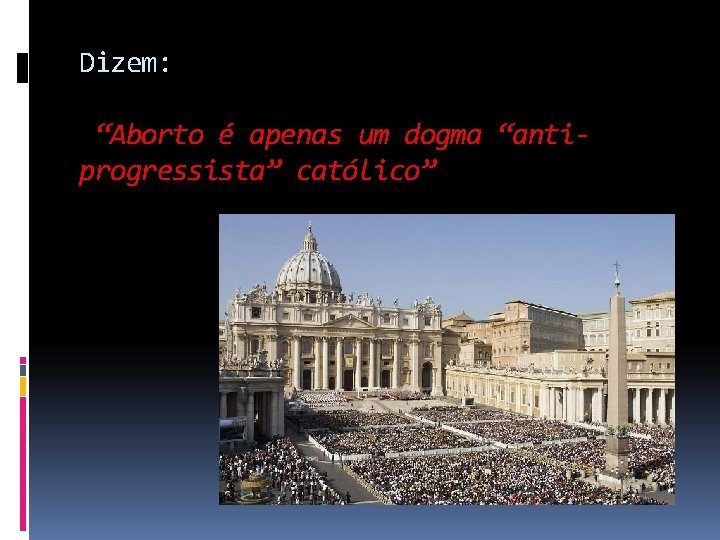 Dizem: “Aborto é apenas um dogma “antiprogressista” católico” 