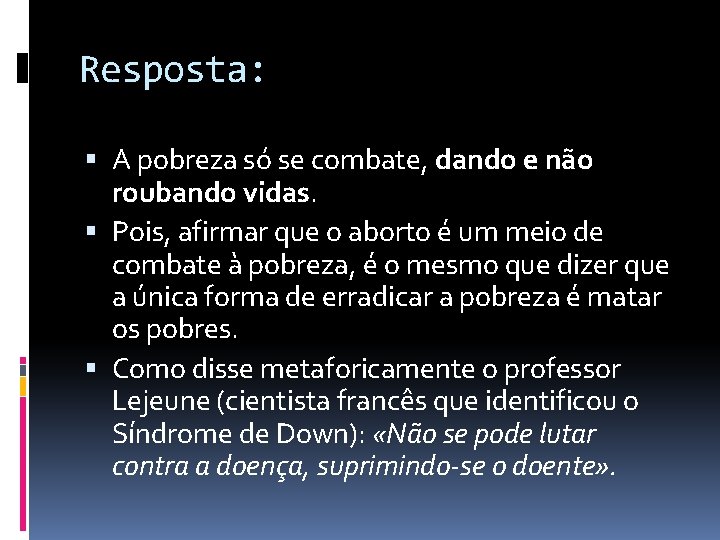 Resposta: A pobreza só se combate, dando e não roubando vidas. Pois, afirmar que