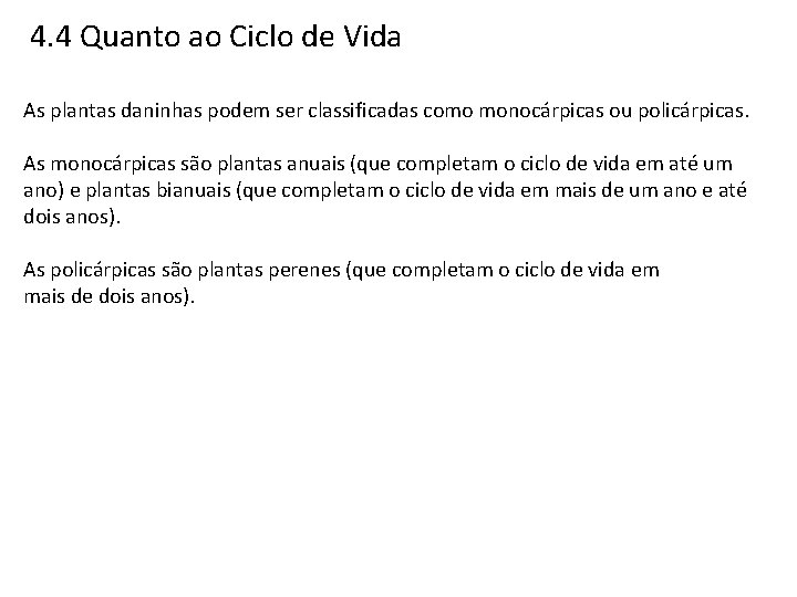 4. 4 Quanto ao Ciclo de Vida As plantas daninhas podem ser classificadas como