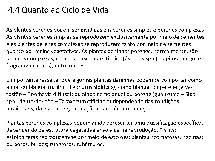 4. 4 Quanto ao Ciclo de Vida As plantas perenes podem ser divididas em