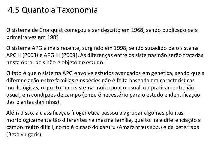 4. 5 Quanto a Taxonomia O sistema de Cronquist começou a ser descrito em