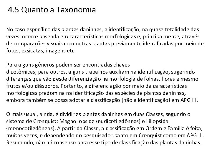 4. 5 Quanto a Taxonomia No caso específico das plantas daninhas, a identificação, na