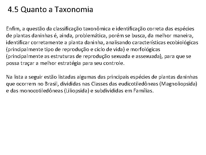 4. 5 Quanto a Taxonomia Enfim, a questão da classificação taxonômica e identificação correta