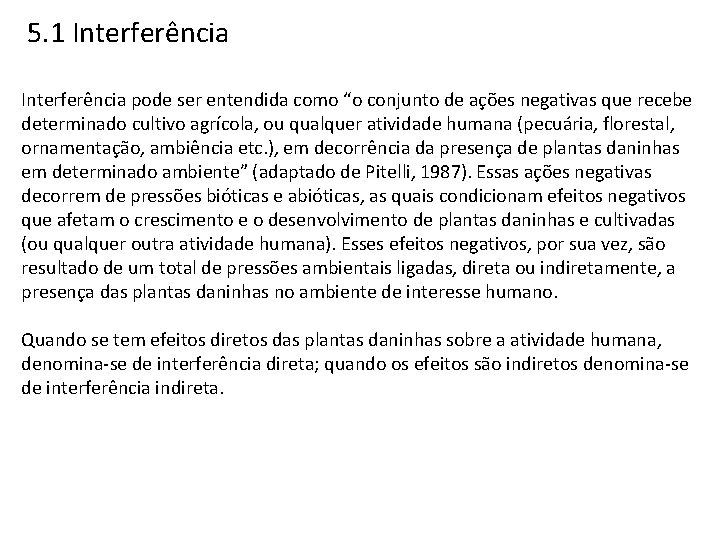 5. 1 Interferência pode ser entendida como “o conjunto de ações negativas que recebe