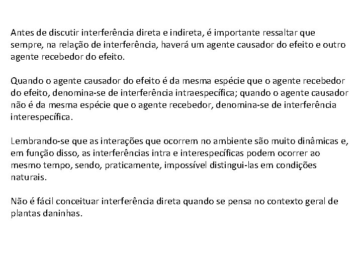 Antes de discutir interferência direta e indireta, é importante ressaltar que sempre, na relação