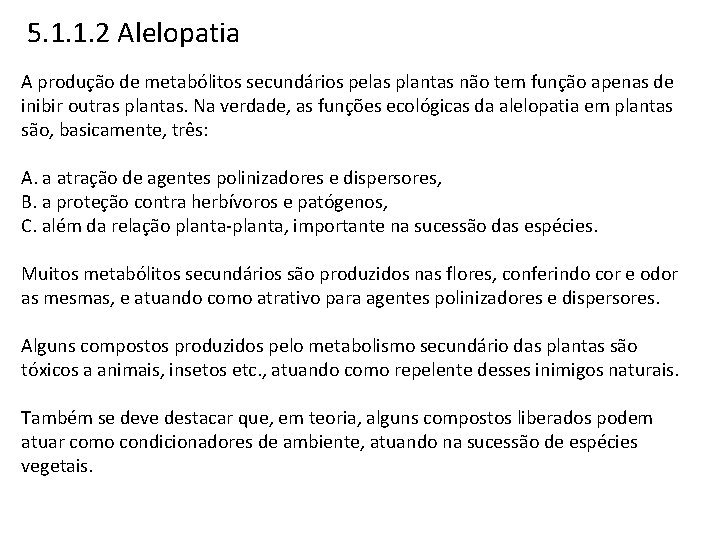 5. 1. 1. 2 Alelopatia A produção de metabólitos secundários pelas plantas não tem