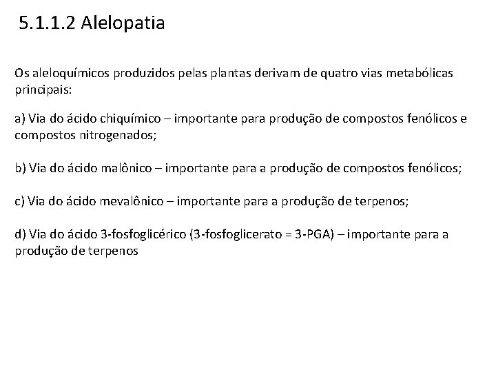 5. 1. 1. 2 Alelopatia Os aleloquímicos produzidos pelas plantas derivam de quatro vias