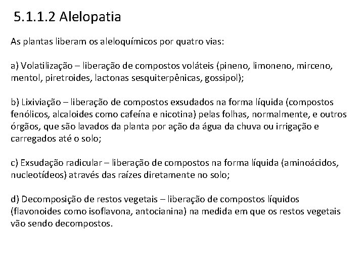 5. 1. 1. 2 Alelopatia As plantas liberam os aleloquímicos por quatro vias: a)