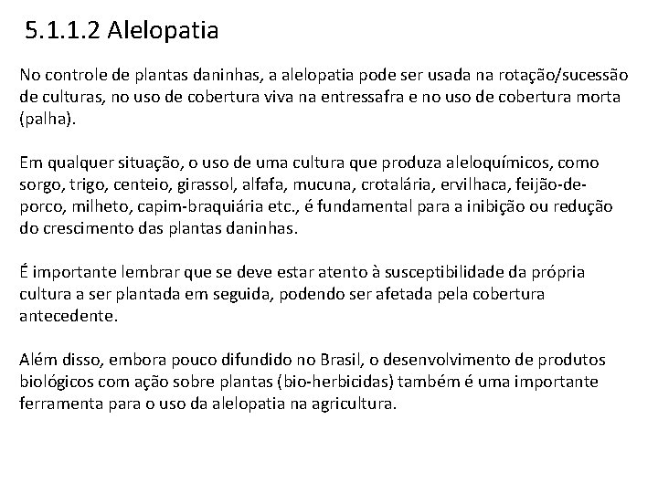 5. 1. 1. 2 Alelopatia No controle de plantas daninhas, a alelopatia pode ser