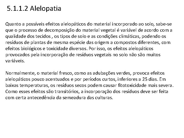 5. 1. 1. 2 Alelopatia Quanto a possíveis efeitos alelopáticos do material incorporado ao