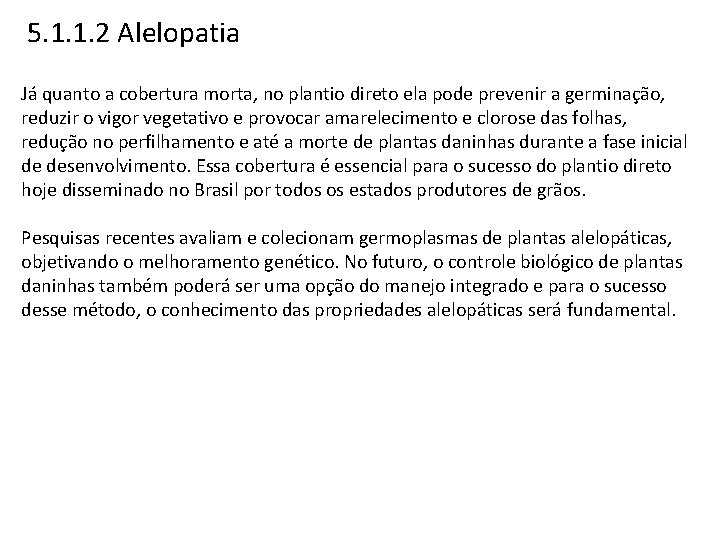 5. 1. 1. 2 Alelopatia Já quanto a cobertura morta, no plantio direto ela