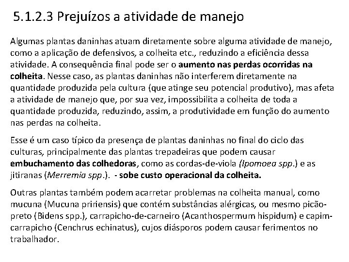 5. 1. 2. 3 Prejuízos a atividade de manejo Algumas plantas daninhas atuam diretamente