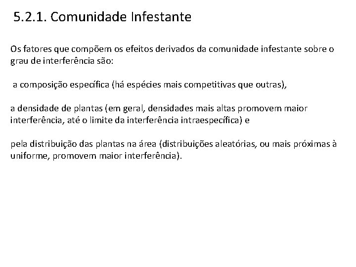 5. 2. 1. Comunidade Infestante Os fatores que compõem os efeitos derivados da comunidade