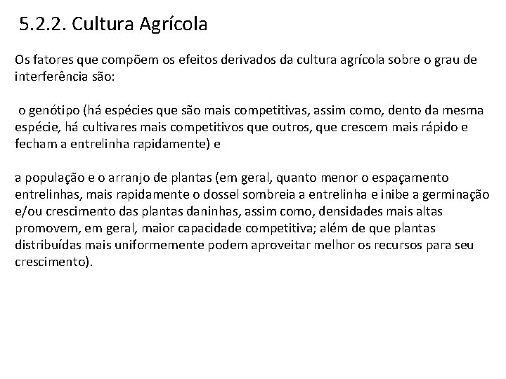 5. 2. 2. Cultura Agrícola Os fatores que compõem os efeitos derivados da cultura