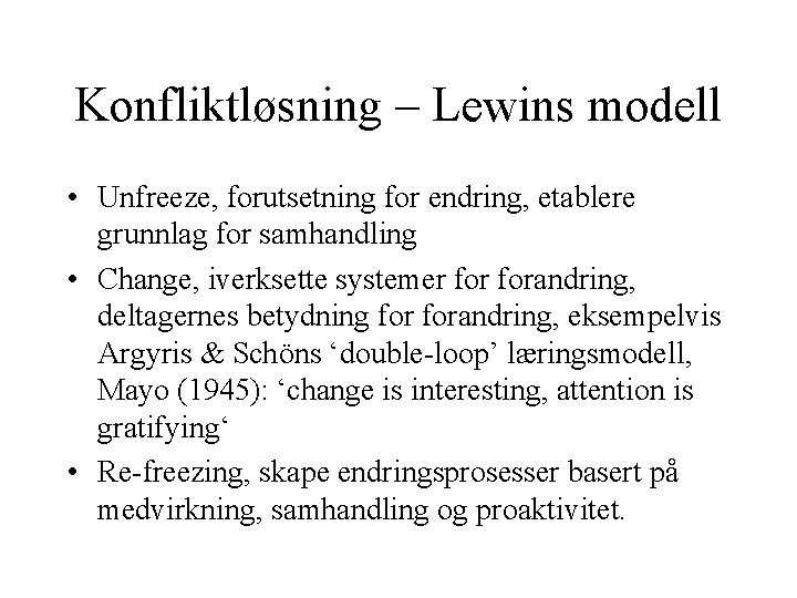 Konfliktløsning – Lewins modell • Unfreeze, forutsetning for endring, etablere grunnlag for samhandling •