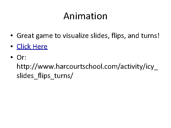 Animation • Great game to visualize slides, flips, and turns! • Click Here •